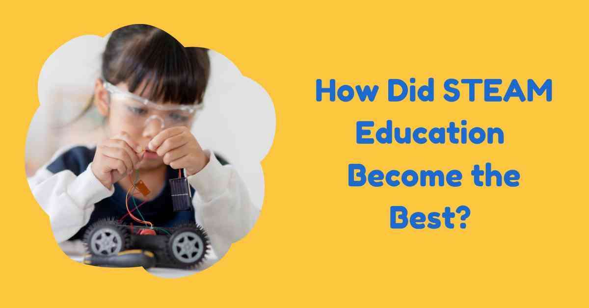 How Did Steam Education Become the Best?